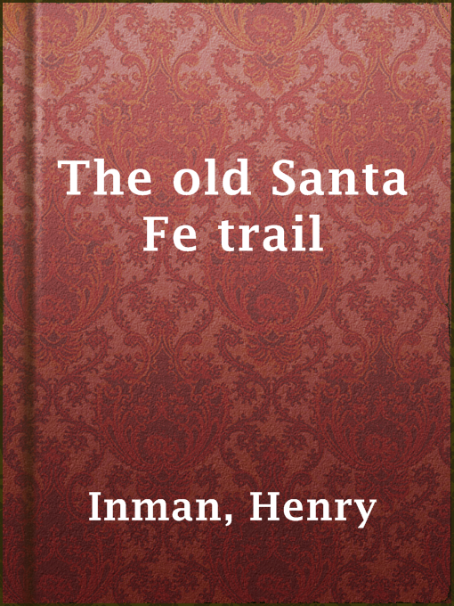 Title details for The old Santa Fe trail by Henry Inman - Available